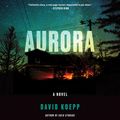 Cover Art for 9780062916501, Aurora: A Novel by David Koepp