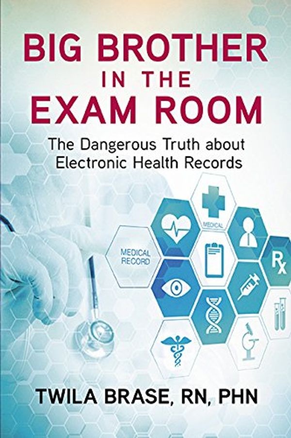 Cover Art for 9781592987061, Big Brother in the Exam RoomThe Dangerous Truth about Electronic Health Rec... by Twila Brase