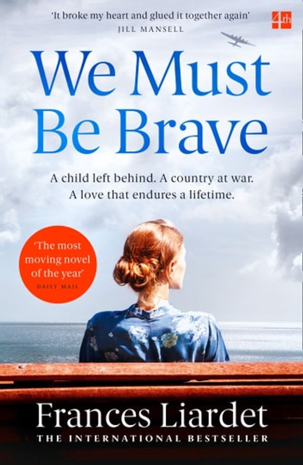 Cover Art for 9780008280161, We Must Be Brave: ‘The best, most moving novel of the year’ Bel Mooney, Daily Mail by Frances Liardet