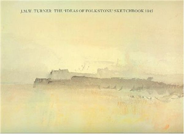 Cover Art for 9780946590834, The Ideas of Folkstone Sketchbook 1845 by J. M. w. Turner