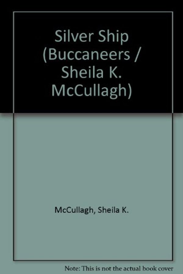 Cover Art for 9780560043198, Silver Ship (Buccaneers / Sheila K. McCullagh) by Sheila K. McCullagh