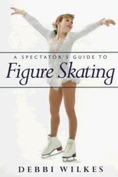 Cover Art for 9781570761065, A Spectator's Guide to Figure Skating by Debbi Wilkes