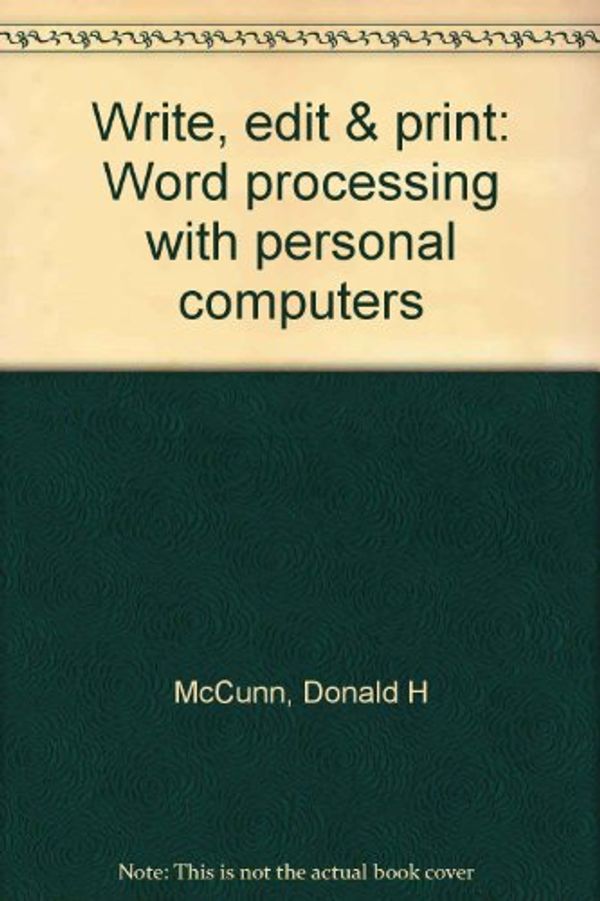 Cover Art for 9780932538055, Write, edit & print: Word processing with personal computers by Donald H McCunn