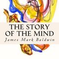 Cover Art for 9781512108651, The Story of the Mind by James Mark Baldwin