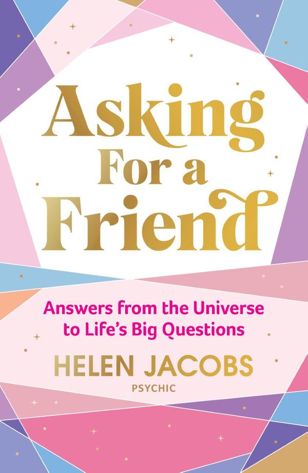 Cover Art for 9781922351432, Asking For A Friend: Answers From The Universe To Life's Big Questions by Helen Jacobs