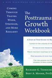 Cover Art for 9781626254688, The Post-Traumatic Growth Workbook: Coming Through Trauma Wiser, Stronger, and More Resilient by Richard G Tedeschi
