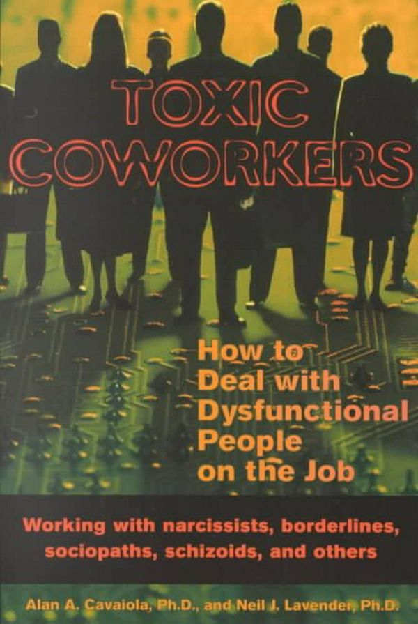 Cover Art for 9781572242197, Toxic Coworkers by Alan A. Cavaiola, Neil J. Lavender