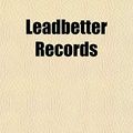 Cover Art for 9781151510280, Leadbetter Records by Jessie E Ames