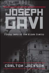 Cover Art for 9781935001386, Joseph Gavi-Young Hero of the Minsk Ghetto by Carlton Jackson