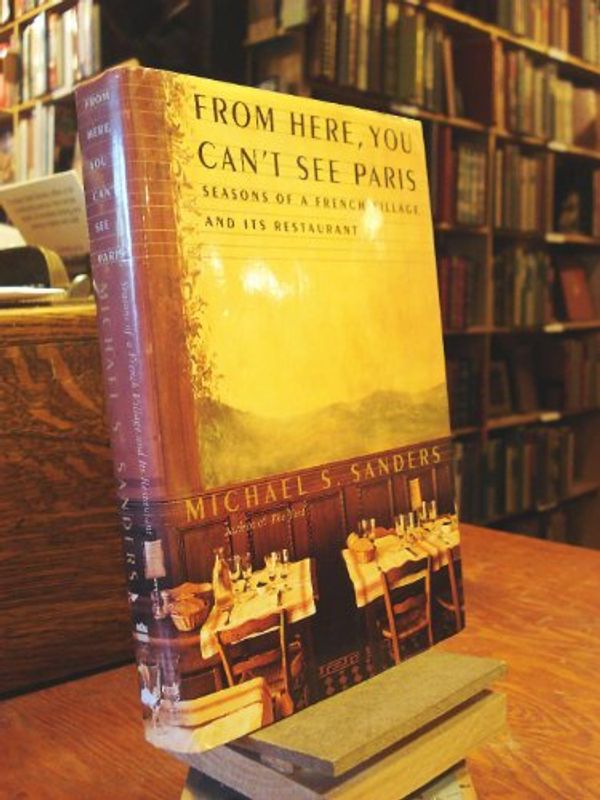 Cover Art for 9780060184728, From Here You Can't See Paris by Michael S. Sanders