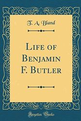 Cover Art for 9781528586665, Life of Benjamin F. Butler (Classic Reprint) by T. A. Bland