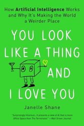 Cover Art for 9780316525220, You Look Like a Thing and I Love You: How Artificial Intelligence Works and Why It's Making the World a Weirder Place by Janelle Shane