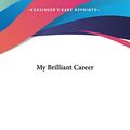 Cover Art for 9781161443950, My Brilliant Career by Miles Franklin