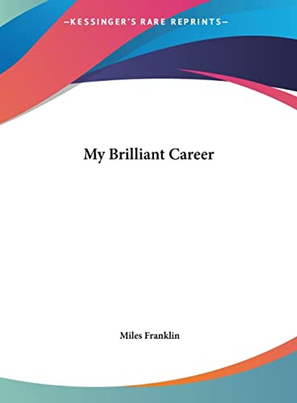 Cover Art for 9781161443950, My Brilliant Career by Miles Franklin