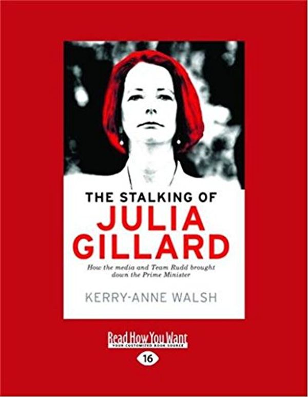 Cover Art for 9781459668058, The Stalking of Julia Gillard by Kerry-Anne Walsh