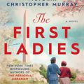 Cover Art for 9780593640173, The First Ladies by Marie Benedict, Victoria Christopher Murray