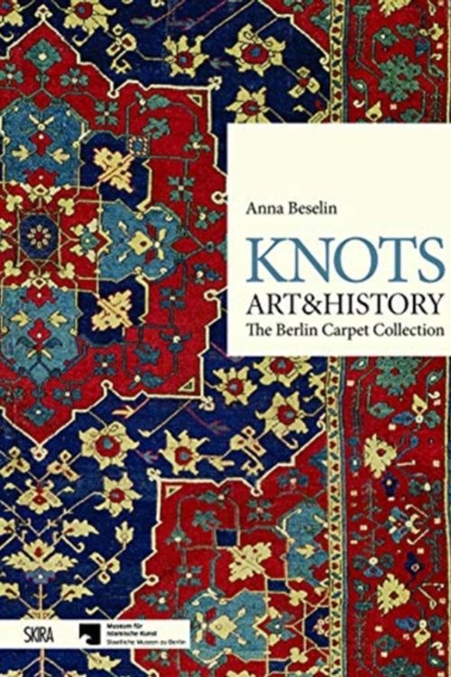 Cover Art for 9788857239125, Knots, Art & History: The Berlin Carpet Collection by Anna Beselin