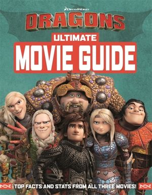 Cover Art for 9781444946932, How To Train Your Dragon The Hidden World: Ultimate Movie Guide by Dreamworks