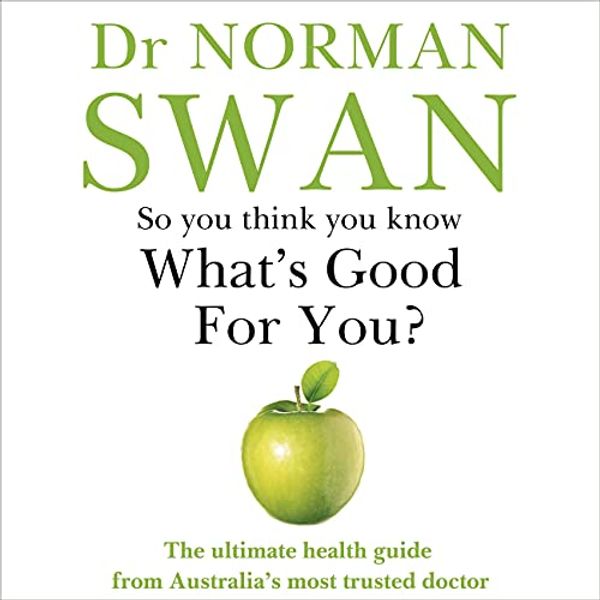 Cover Art for B097FBJDSW, So You Think You Know What's Good for You? by Dr. Norman Swan