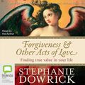 Cover Art for 9781742679976, Forgiveness and Other Acts of Love by Stephanie Dowrick