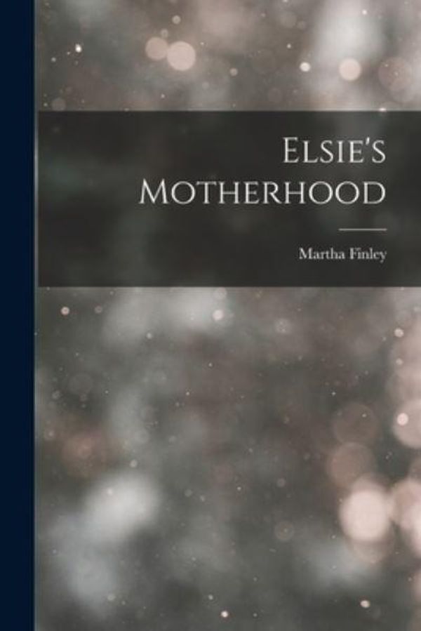 Cover Art for 9781017291247, Elsie's Motherhood by Martha Finley