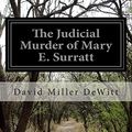 Cover Art for 9781500143039, The Judicial Murder of Mary E. Surratt by David Miller DeWitt