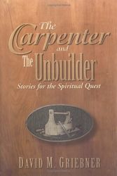 Cover Art for 9780835807784, The Carpenter and the Unbuilder: Stories for the Spiritual Quest by David Griebner