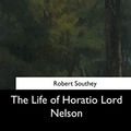 Cover Art for 9781544709345, The Life of Horatio Lord Nelson by Robert Southey