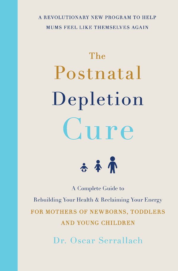 Cover Art for 9780733640322, The Postnatal Depletion Cure: A complete guide to rebuilding your health and reclaiming your energy for mothers of newborns, toddlers and young children by Dr Oscar Serrallach