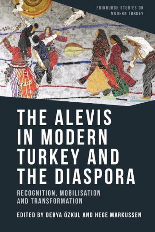 Cover Art for 9781474492034, The Alevis in Modern Turkey and the Diaspora: Recognition, Mobilisation and Transformation by Derya Ozkul