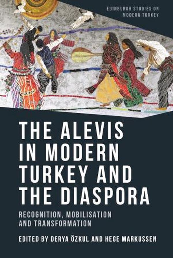 Cover Art for 9781474492034, The Alevis in Modern Turkey and the Diaspora: Recognition, Mobilisation and Transformation by Derya Ozkul