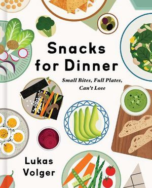 Cover Art for 9780063143227, Snacks for Dinner: Small Bites, Full Plates, Can't Lose by Lukas Volger