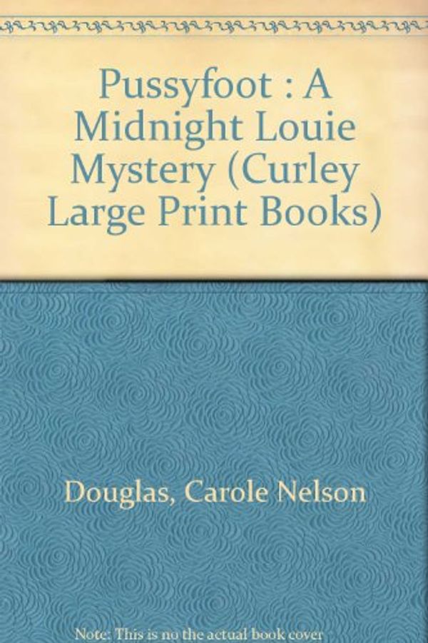 Cover Art for 9780792718468, Pussyfoot: A Midnight Louie Mystery/Large Print (Curley Large Print Books) by Carole Nelson Douglas