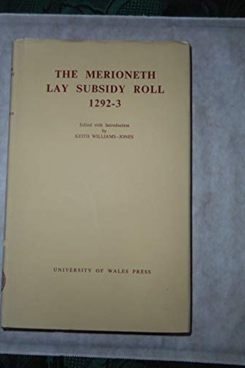 Cover Art for 9780708305973, The Merioneth Lay Subsidy Roll, 1292-93 by Keith Williams-Jones