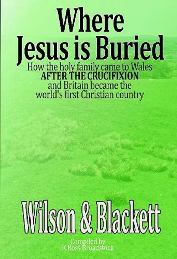 Cover Art for 9781916287556, Where Jesus is Buried by Alan Wilson Tony Blackett, Alan Wilson and Tony Blackett