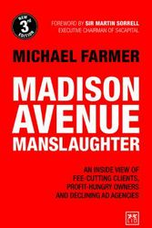Cover Art for 9781912555123, Madison Avenue Manslaughter: An Inside View of Fee-Cutting Clients, Profit-Hungry Owners and Declining Ad Agencies by Michael Farmer
