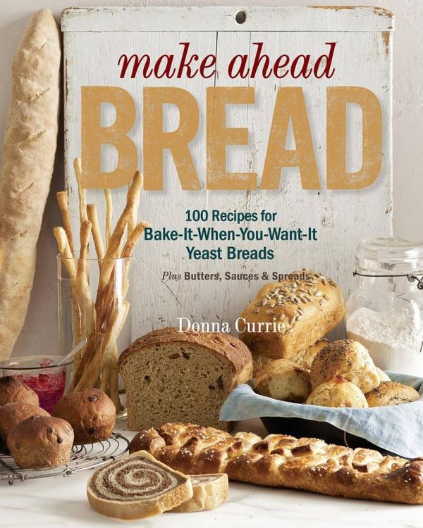 Cover Art for 9781627103954, Make Ahead Bread: 100 Recipes for Melt-In-Your-Mouth Fresh Bread Every Day by Donna Currie