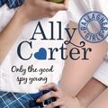 Cover Art for 9781408309544, Only The Good Spy Young by Ally Carter