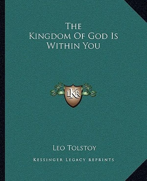 Cover Art for 9781162698908, The Kingdom of God Is Within You by Leo Nikolayevich Tolstoy