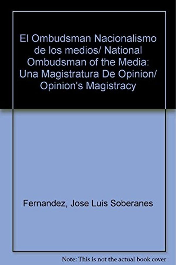 Cover Art for 9786074011852, El Ombudsman Nacionalismo de los medios/ National Ombudsman of the Media: Una Magistratura De Opinion/ Opinion's Magistracy (Spanish Edition) by Jose Luis Soberanes Fernandez