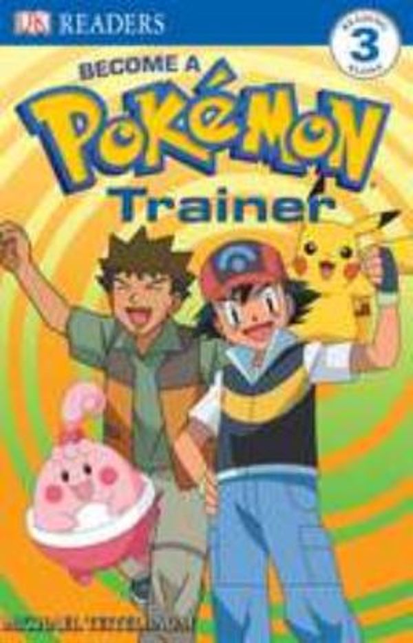 Cover Art for 0690472044314, DK Readers Become a Pokemon Trainer : Level 3 by Dorling Kindersley Publishing Staff; BradyGames Staff