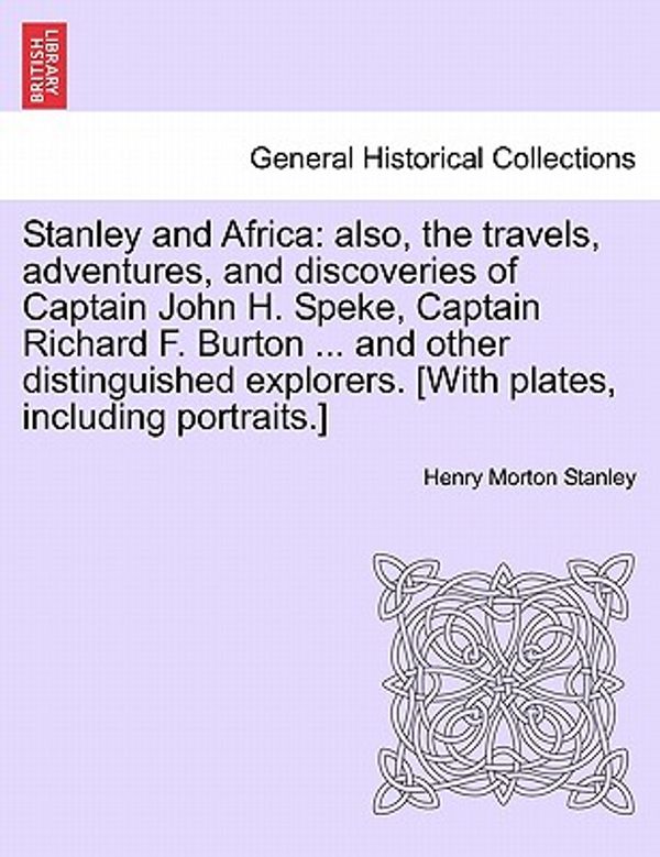 Cover Art for 9781241516727, Stanley and Africa: Also, the Travels, Adventures, and Discoveries of Captain John H. Speke, Captain Richard F. Burton ... and Other Disti by Unknown