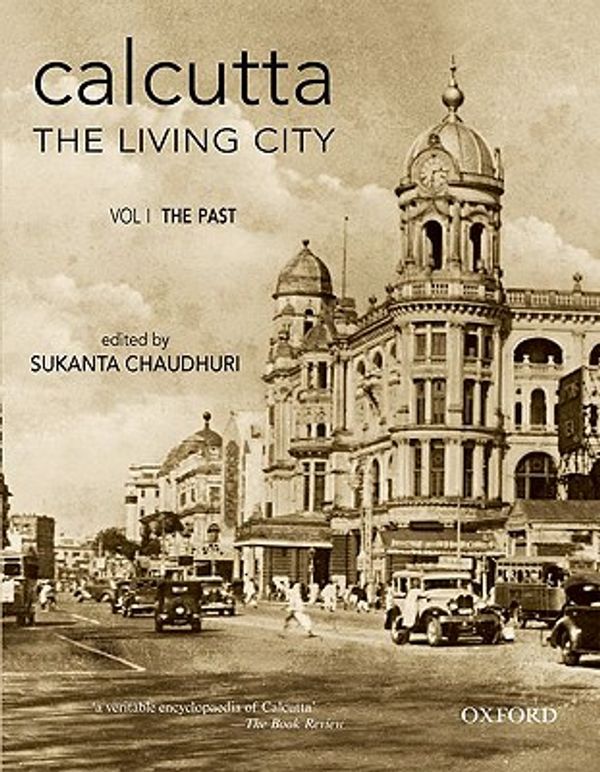 Cover Art for 9780195636963, Calcutta, the living city (Vol 1) by Professor of English Sukanta Chaudhuri