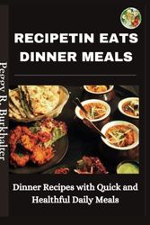 Cover Art for 9798394885181, RECIPETIN EATS DINNER MEALS: Dinner Recipes with Quick and Healthful Daily Meals by R. Burkhalter, Peggy