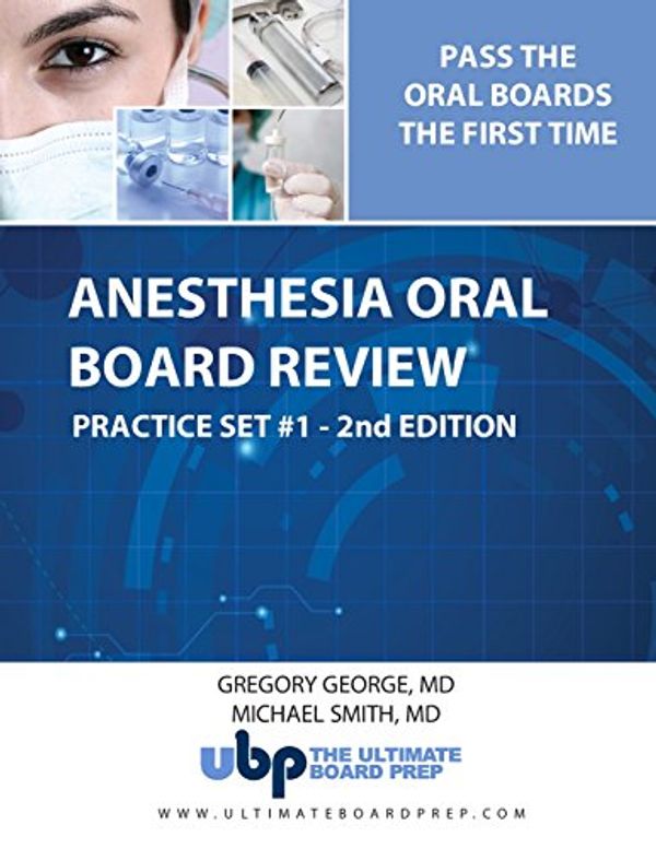 Cover Art for 9781495402814, Anesthesia Oral Board Review Practice Set #1 - 2nd Edition: Pass the Anesthesia Oral Boards the First Time (Anesthesia Oral Board Review Ultimate Board Prep Practice Sets) by George MD, Dr. Gregory, Smith MD, Dr. Michael
