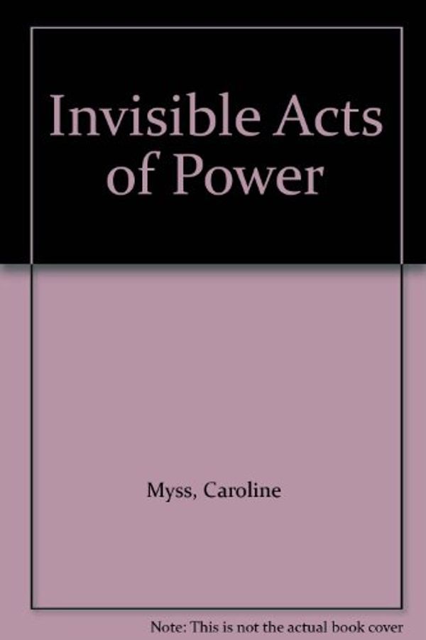 Cover Art for 9780517707937, Invisible Acts of Power by Caroline Myss