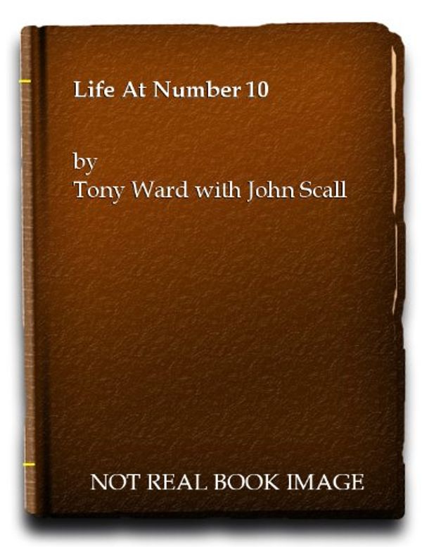 Cover Art for 9781841319032, Life At Number 10 by Tony Ward with John Scally