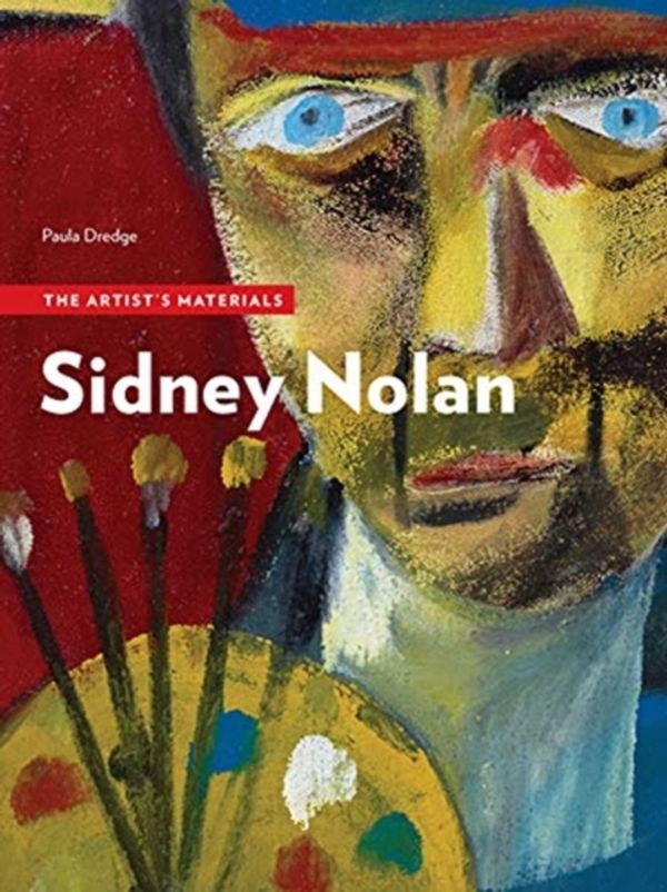 Cover Art for 9781606065945, Sidney Nolan - The Artist's Materials by Paula Dredge