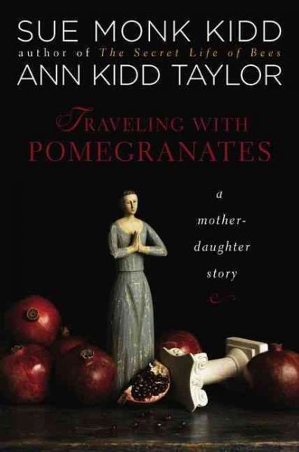 Cover Art for 9780670021208, Traveling with Pomegranates by Sue Monk Kidd, Ann Kidd Taylor