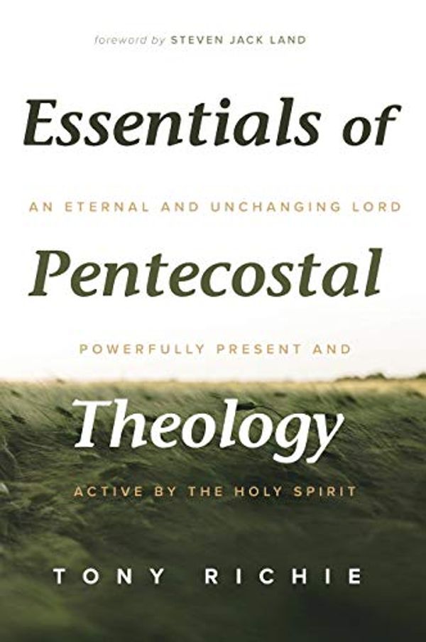 Cover Art for 9781532638824, Essentials of Pentecostal Theology by Tony Richie